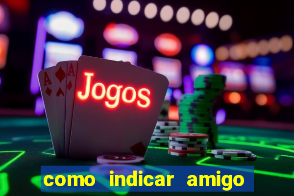 como indicar amigo na bet365